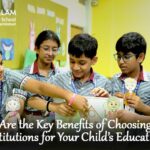 What Are the Key Benefits of Choosing These Institutions for Your Child’s Education?