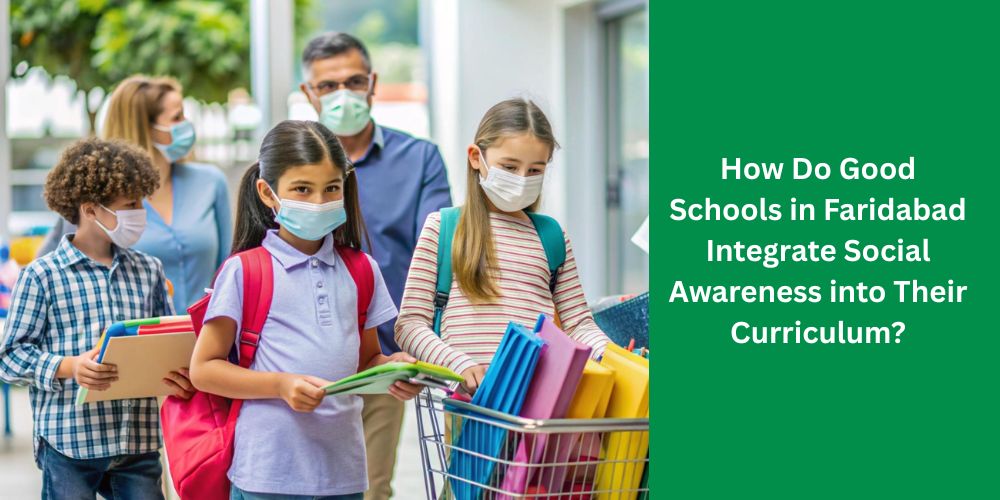 How Do Good Schools in Faridabad Integrate Social Awareness into Their Curriculum?