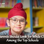 What Parents Should Look for While Choosing Among the Top Schools
