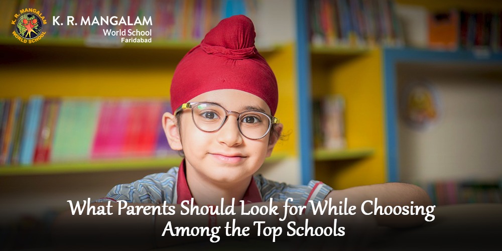 What Parents Should Look for While Choosing Among the Top Schools