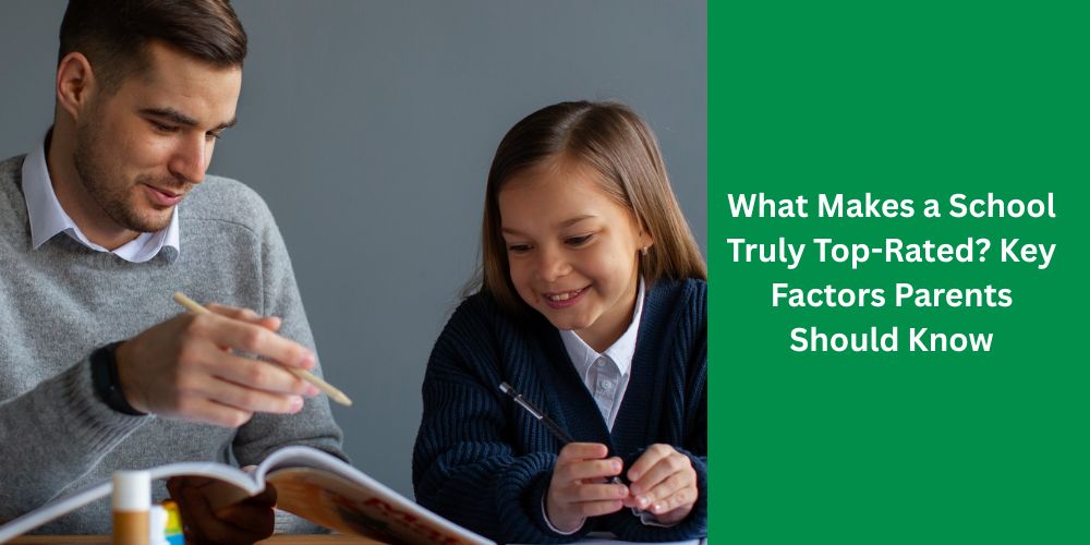 What Makes a School Truly Top-Rated? Key Factors Parents Should Know