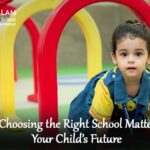 Why Choosing the Right School Matters for Your Child’s Future