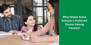 What Makes Some Schools a Preferred Choice Among Parents?
