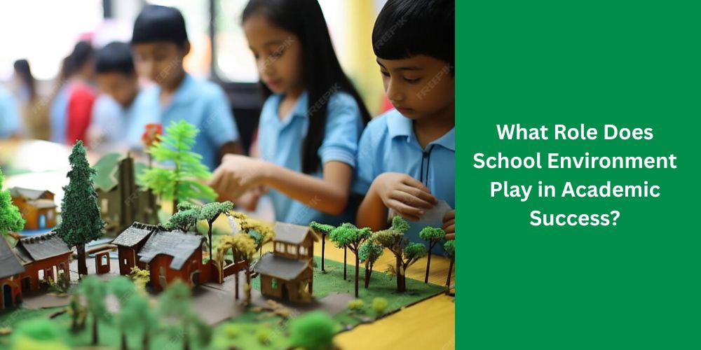 What Role Does School Environment Play in Academic Success?