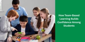 How Team-Based Learning Builds Confidence Among Students