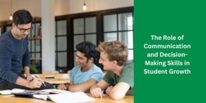 The Role of Communication and Decision-Making Skills in Student Growth