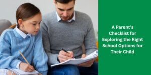 A Parent’s Checklist for Exploring the Right School Options for Their Child