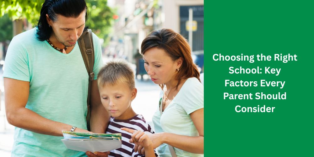 Choosing the Right School: Key Factors Every Parent Should Consider